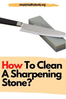 How to Clean a Sharpening Stone: Unveiling the Mystery Behind Maintaining Your Culinary Blade's Best Friend